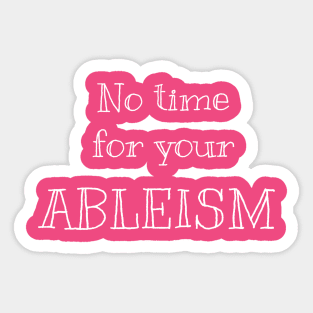 No time for your ableism Sticker